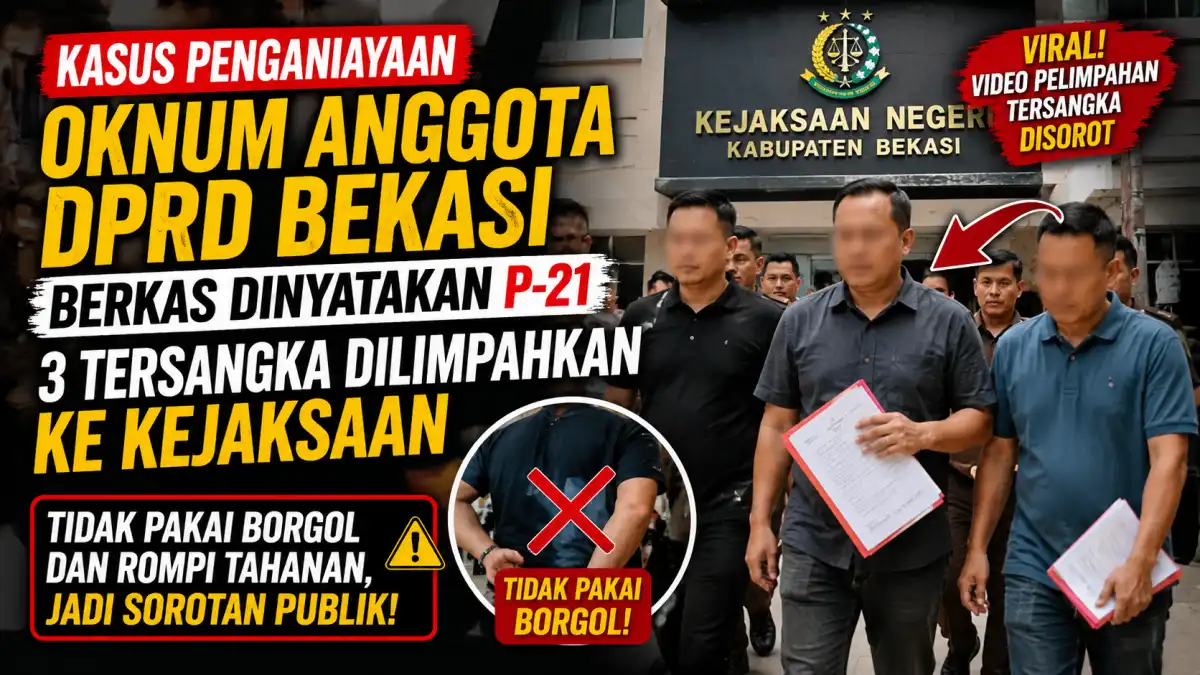 Berkas Kasus Dugaan Penganiayaan Oknum Anggota DPRD Bekasi P-21, Pelimpahan Tersangka Jadi Sorotan Berkas Kasus Dugaan Penganiayaan Oknum Anggota DPRD Bekasi P-21, Pelimpahan Tersangka Jadi Sorotan